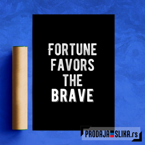 Fortune Favors The Brave