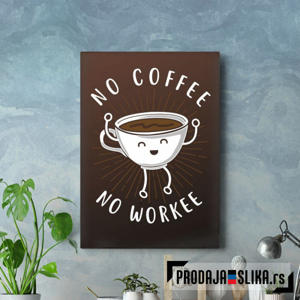 No Coffee No Workee No Coffee No Workee