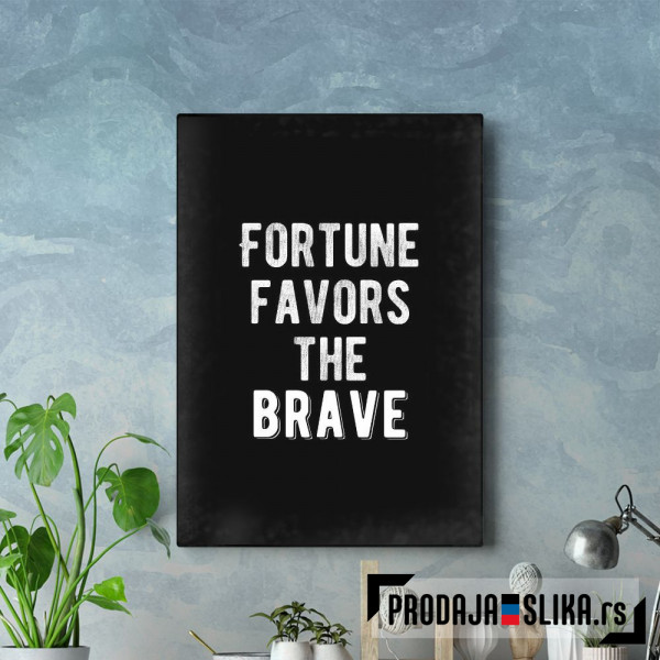 Fortune Favors The Brave